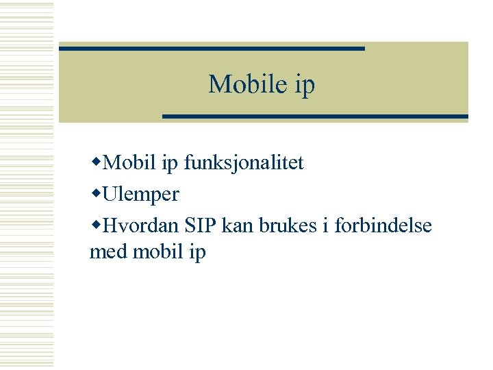 Mobile ip w. Mobil ip funksjonalitet w. Ulemper w. Hvordan SIP kan brukes i