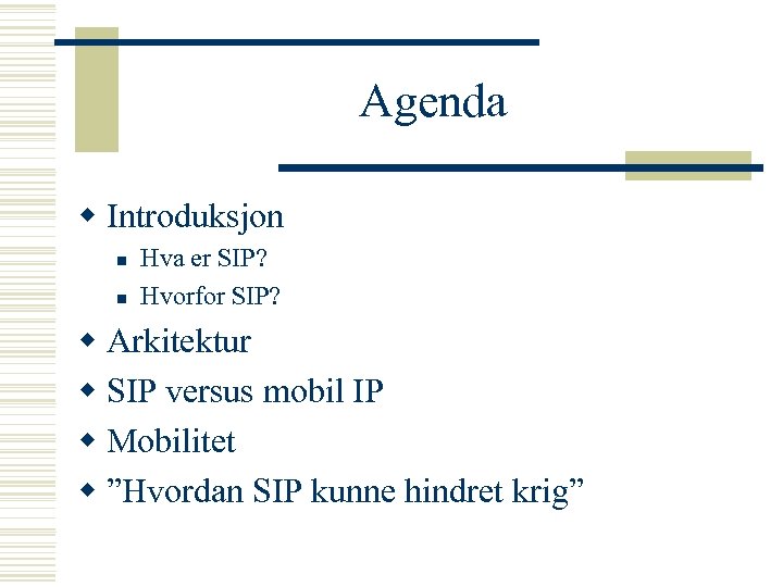 Agenda w Introduksjon n n Hva er SIP? Hvorfor SIP? w Arkitektur w SIP