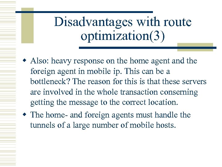 Disadvantages with route optimization(3) w Also: heavy response on the home agent and the