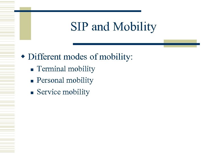 SIP and Mobility w Different modes of mobility: n n n Terminal mobility Personal