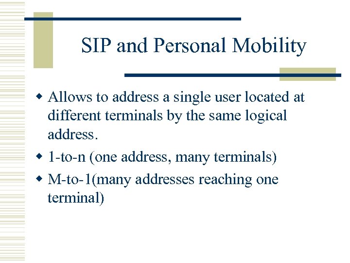 SIP and Personal Mobility w Allows to address a single user located at different