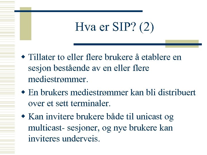 Hva er SIP? (2) w Tillater to eller flere brukere å etablere en sesjon