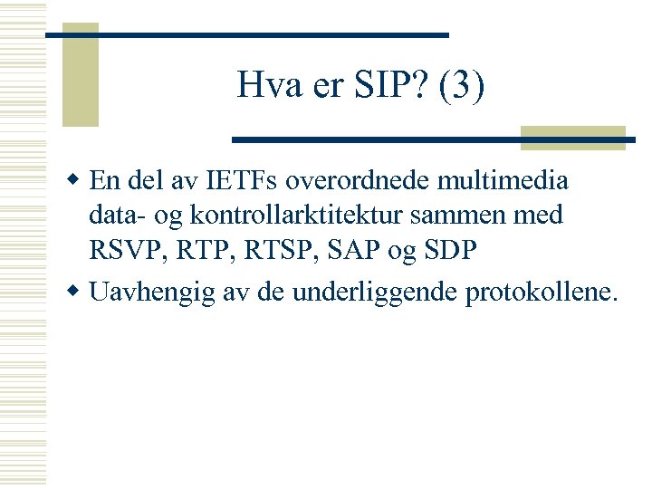 Hva er SIP? (3) w En del av IETFs overordnede multimedia data- og kontrollarktitektur