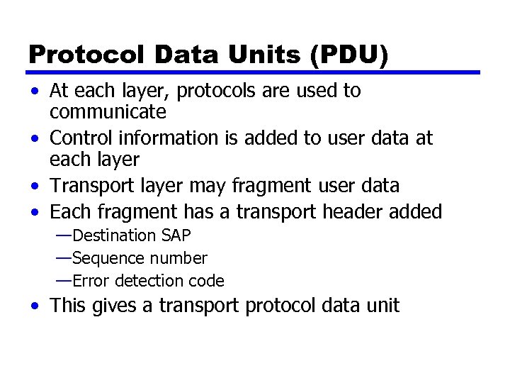 Protocol Data Units (PDU) • At each layer, protocols are used to communicate •