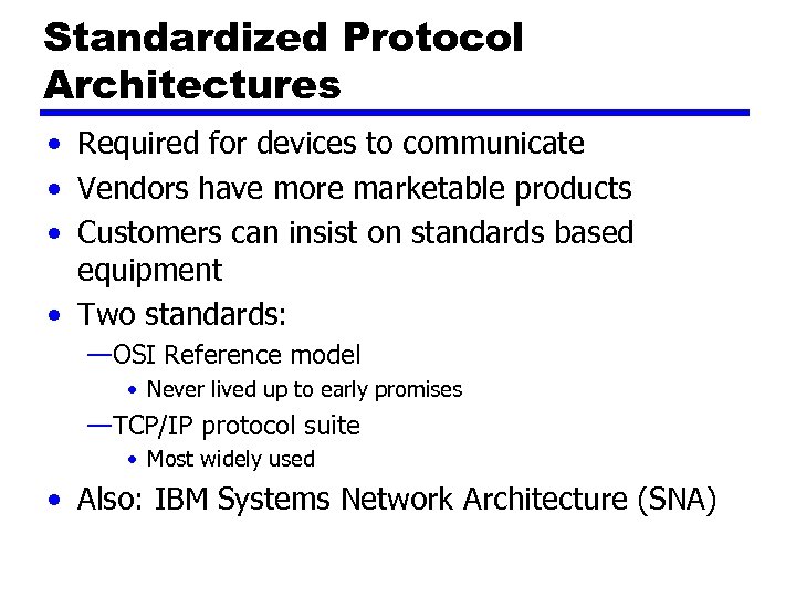 Standardized Protocol Architectures • Required for devices to communicate • Vendors have more marketable