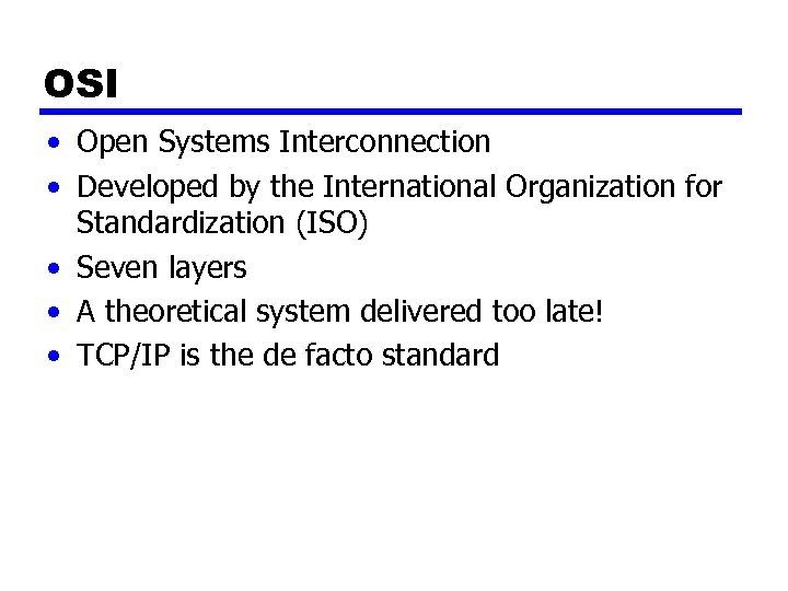 OSI • Open Systems Interconnection • Developed by the International Organization for Standardization (ISO)