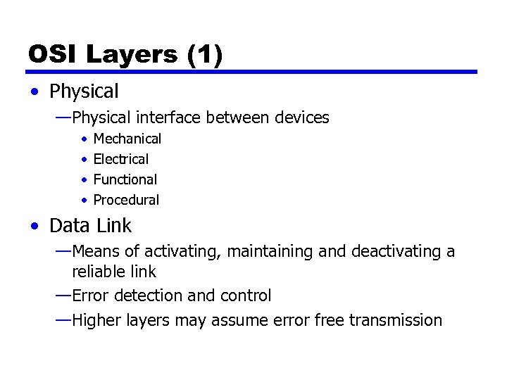 OSI Layers (1) • Physical —Physical interface between devices • • Mechanical Electrical Functional