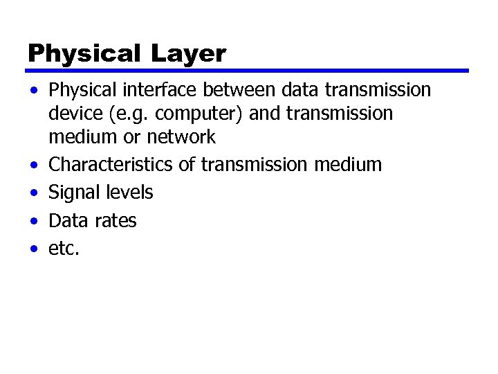 Physical Layer • Physical interface between data transmission device (e. g. computer) and transmission