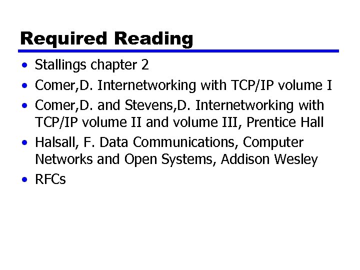 Required Reading • Stallings chapter 2 • Comer, D. Internetworking with TCP/IP volume I