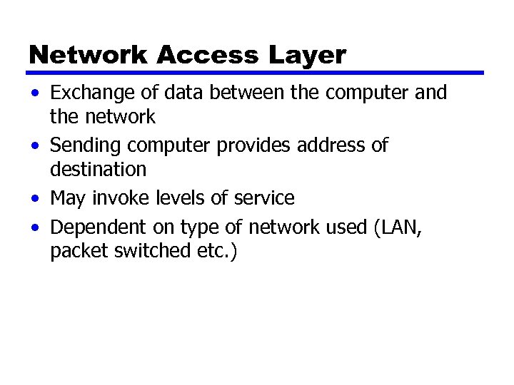 Network Access Layer • Exchange of data between the computer and the network •