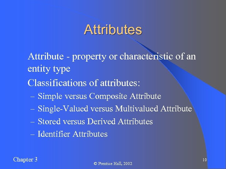 Attributes l Attribute - property or characteristic of an entity type l Classifications of