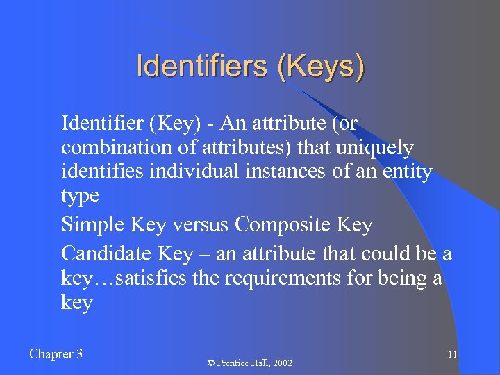 Identifiers (Keys) l Identifier (Key) - An attribute (or combination of attributes) that uniquely