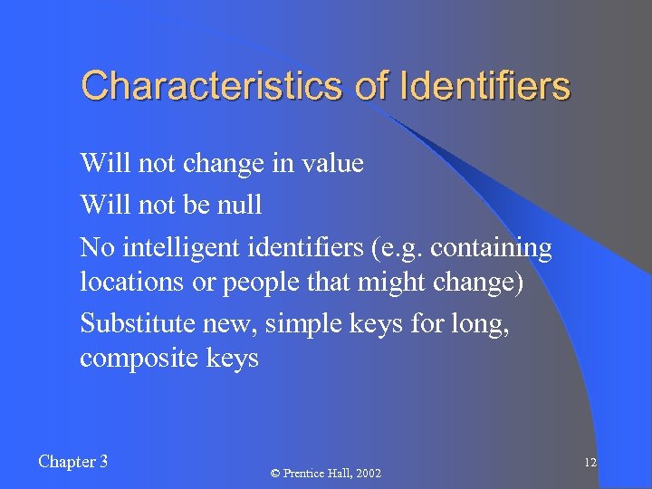 Characteristics of Identifiers l Will not change in value l Will not be null