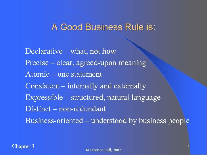 A Good Business Rule is: l l l l Declarative – what, not how