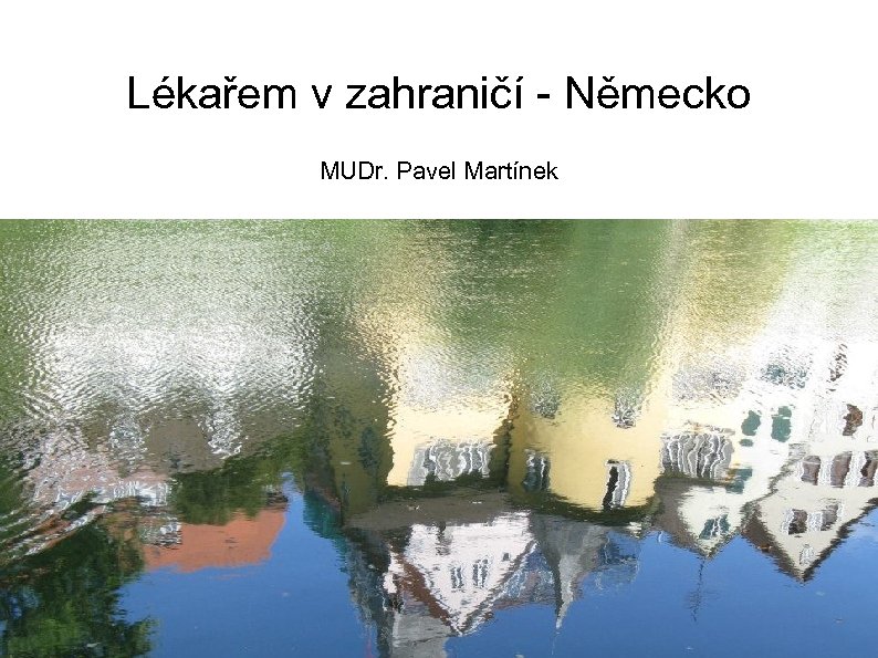 Lékařem v zahraničí - Německo MUDr. Pavel Martínek 