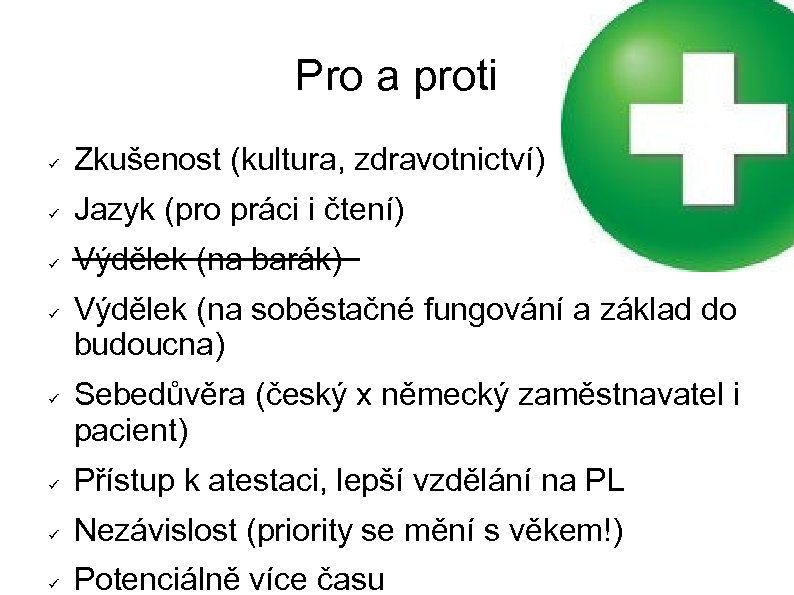 Pro a proti Zkušenost (kultura, zdravotnictví) Jazyk (pro práci i čtení) Výdělek (na barák)