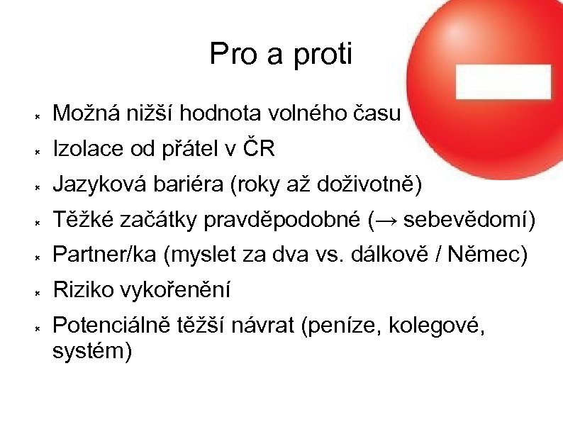 Pro a proti Možná nižší hodnota volného času Izolace od přátel v ČR Jazyková
