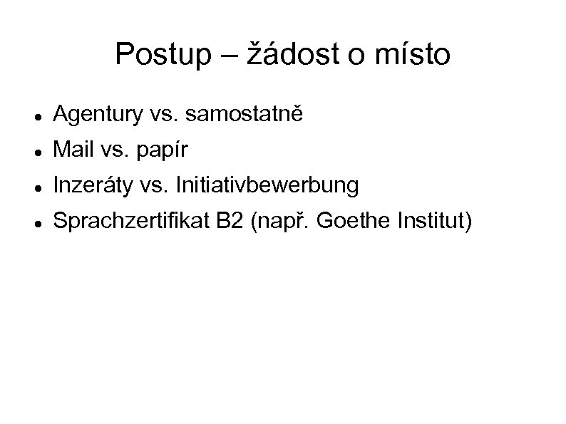 Postup – žádost o místo Agentury vs. samostatně Mail vs. papír Inzeráty vs. Initiativbewerbung
