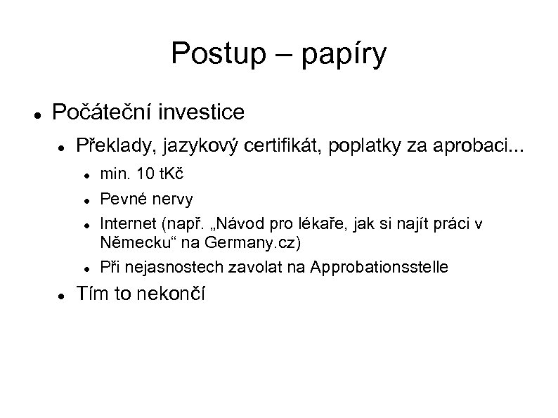 Postup – papíry Počáteční investice Překlady, jazykový certifikát, poplatky za aprobaci. . . min.