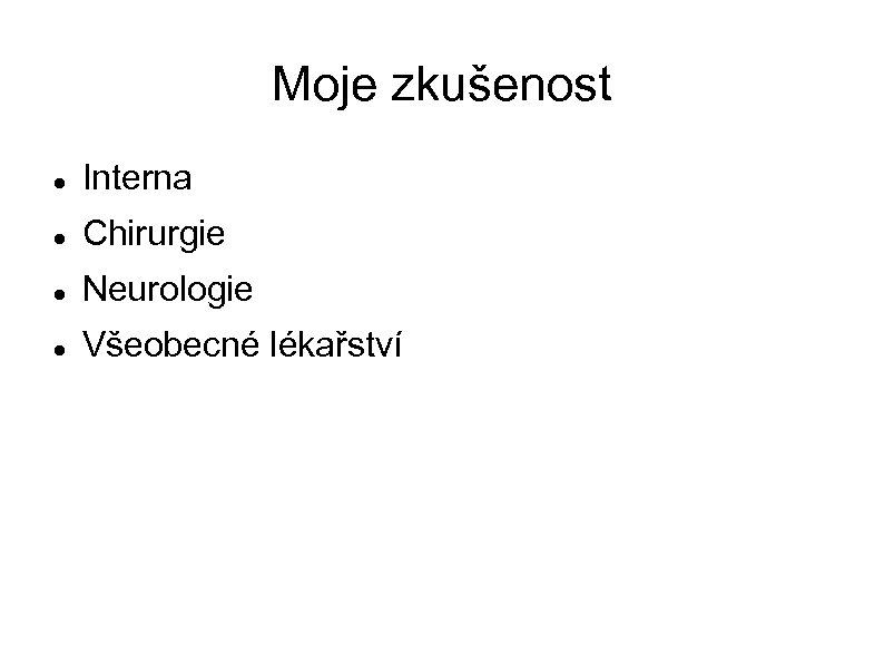 Moje zkušenost Interna Chirurgie Neurologie Všeobecné lékařství 