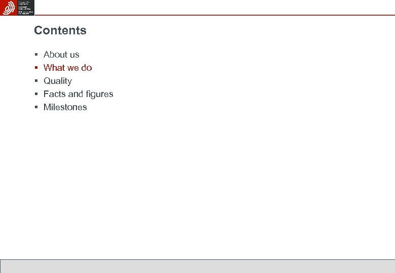 Contents § § § About us What we do Quality Facts and figures Milestones
