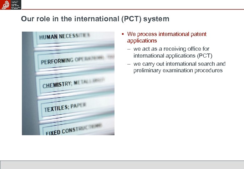 Our role in the international (PCT) system § We process international patent applications –