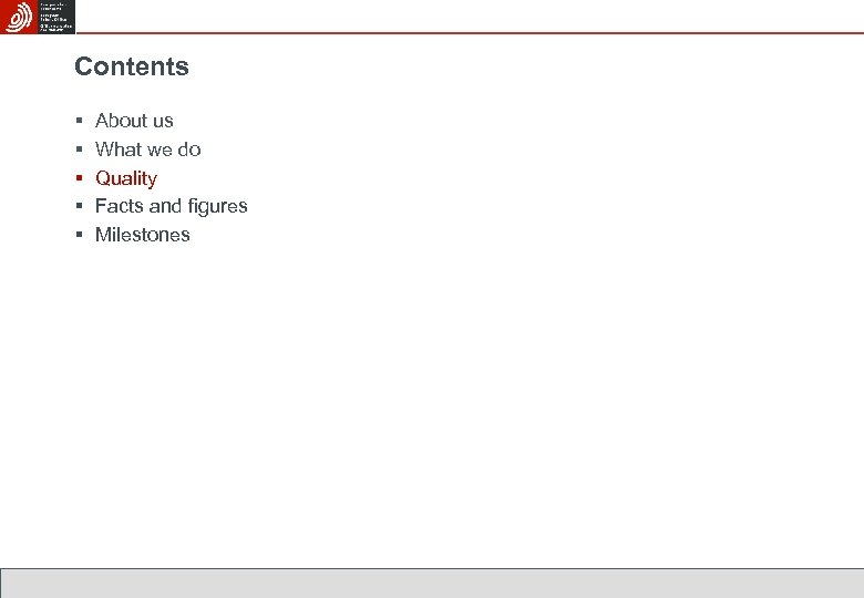 Contents § § § About us What we do Quality Facts and figures Milestones