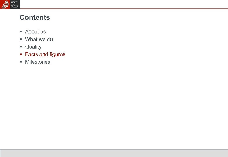 Contents § § § About us What we do Quality Facts and figures Milestones