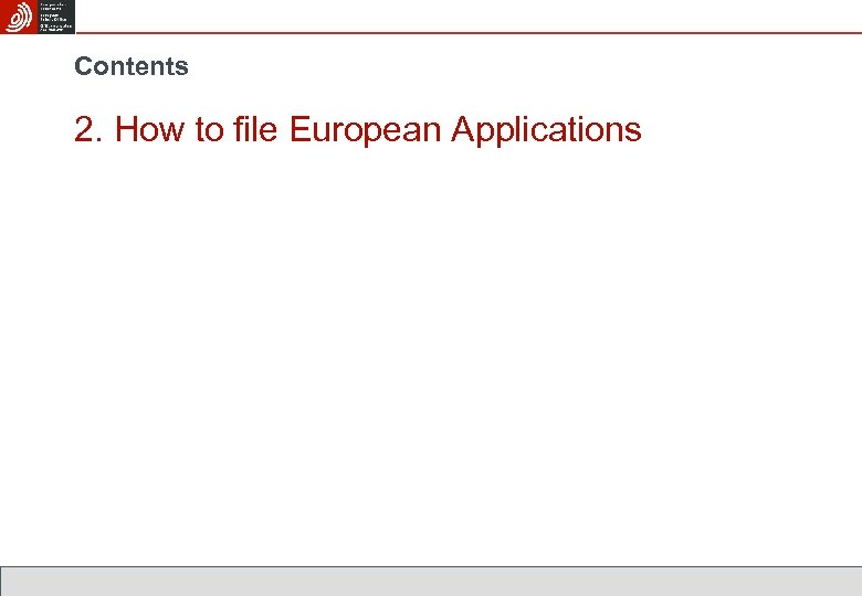 Contents 2. How to file European Applications 