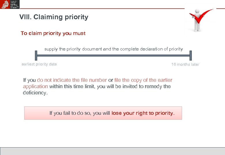 VIII. Claiming priority To claim priority you must supply the priority document and the