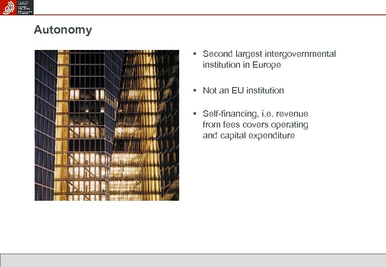 Autonomy § Second largest intergovernmental institution in Europe § Not an EU institution §