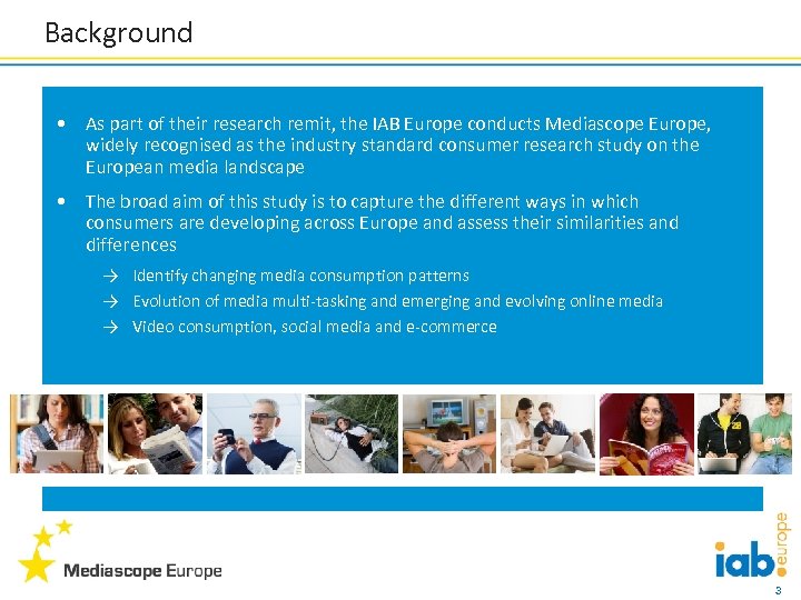 Background • As part of their research remit, the IAB Europe conducts Mediascope Europe,