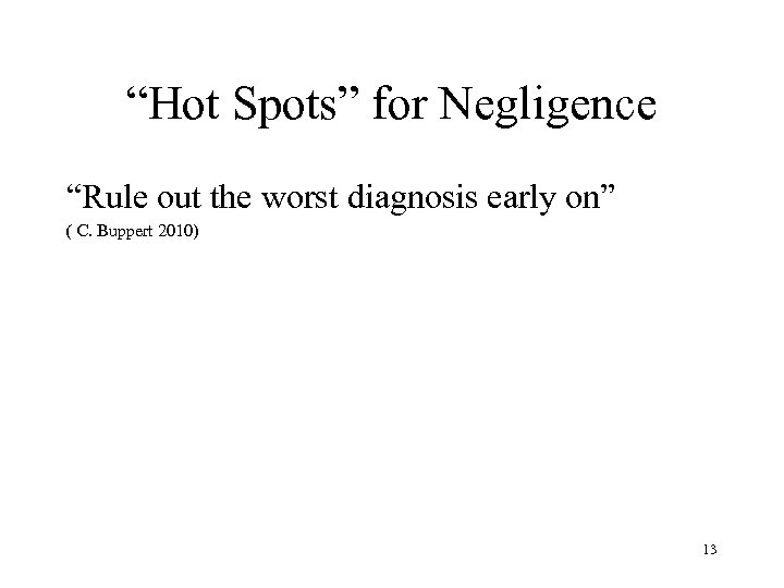 “Hot Spots” for Negligence “Rule out the worst diagnosis early on” ( C. Buppert