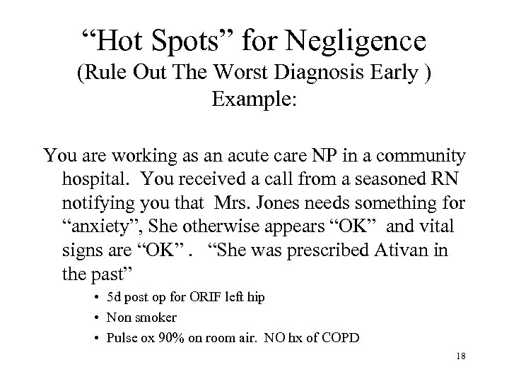 “Hot Spots” for Negligence (Rule Out The Worst Diagnosis Early ) Example: You are