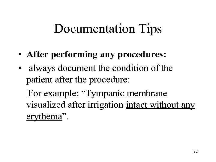 Documentation Tips • After performing any procedures: • always document the condition of the