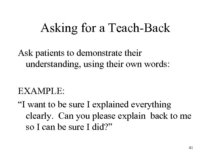 Asking for a Teach-Back Ask patients to demonstrate their understanding, using their own words: