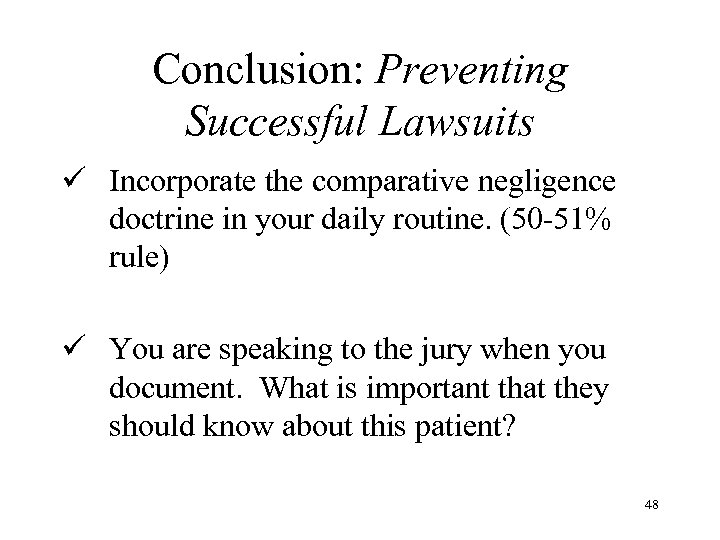 Conclusion: Preventing Successful Lawsuits ü Incorporate the comparative negligence doctrine in your daily routine.