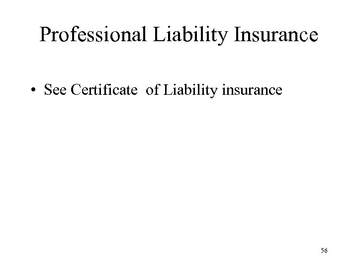 Professional Liability Insurance • See Certificate of Liability insurance 56 