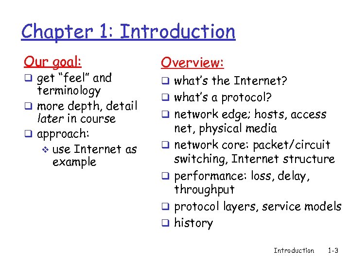 Chapter 1: Introduction Our goal: q get “feel” and terminology q more depth, detail
