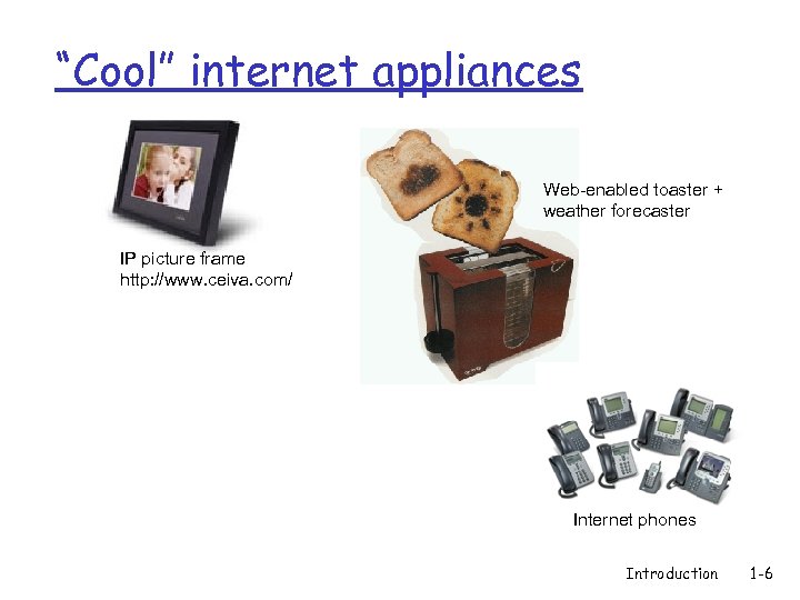 “Cool” internet appliances Web-enabled toaster + weather forecaster IP picture frame http: //www. ceiva.