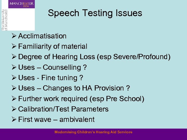 Speech Testing Issues Ø Acclimatisation Ø Familiarity of material Ø Degree of Hearing Loss