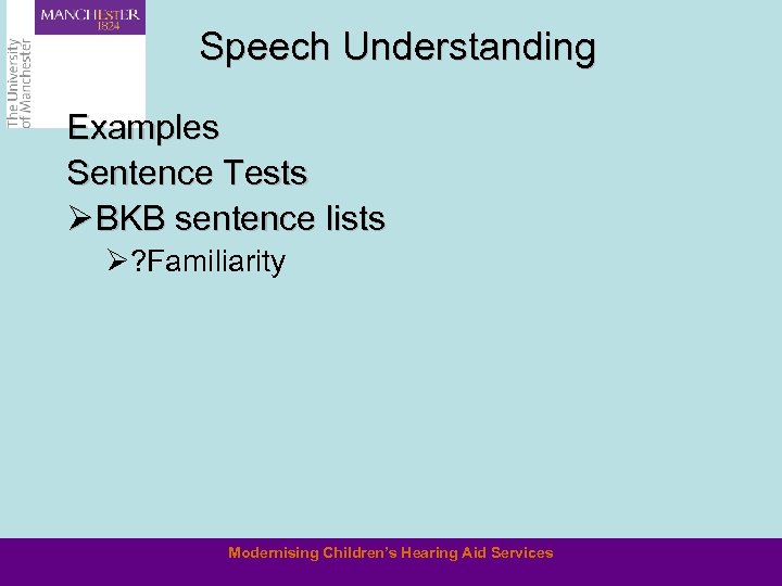 Speech Understanding Examples Sentence Tests Ø BKB sentence lists Ø? Familiarity Modernising Children’s Hearing