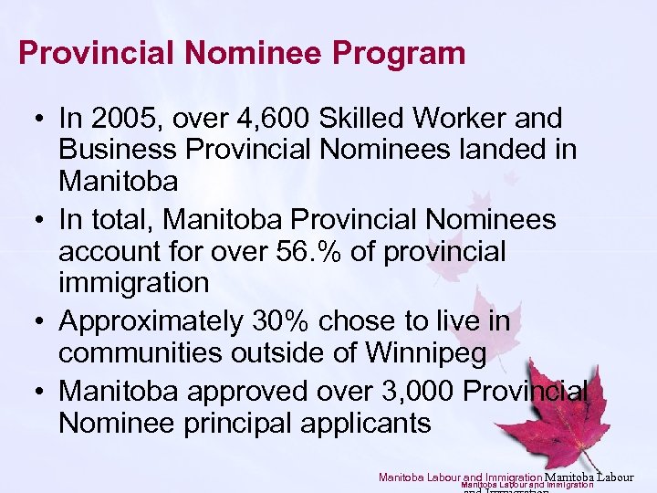 Provincial Nominee Program • In 2005, over 4, 600 Skilled Worker and Business Provincial