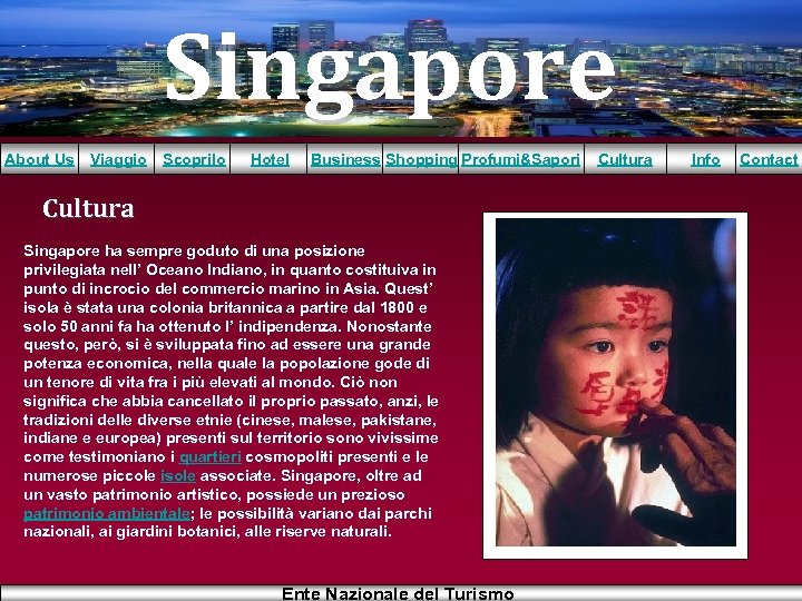 Singapore About Us Viaggio Scoprilo Hotel Business Shopping Profumi&Sapori Cultura Singapore ha sempre goduto