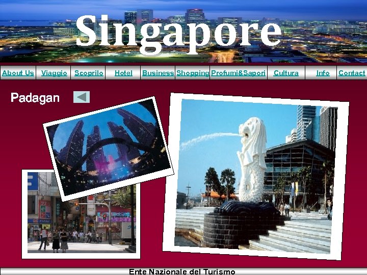 Singapore About Us Viaggio Scoprilo Hotel Business Shopping Profumi&Sapori Padagan Ente Nazionale del Turismo