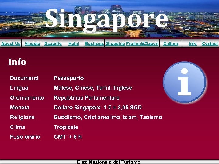 Singapore About Us Viaggio Scoprilo Hotel Business Shopping Profumi&Sapori Info Documenti Passaporto Lingua Malese,