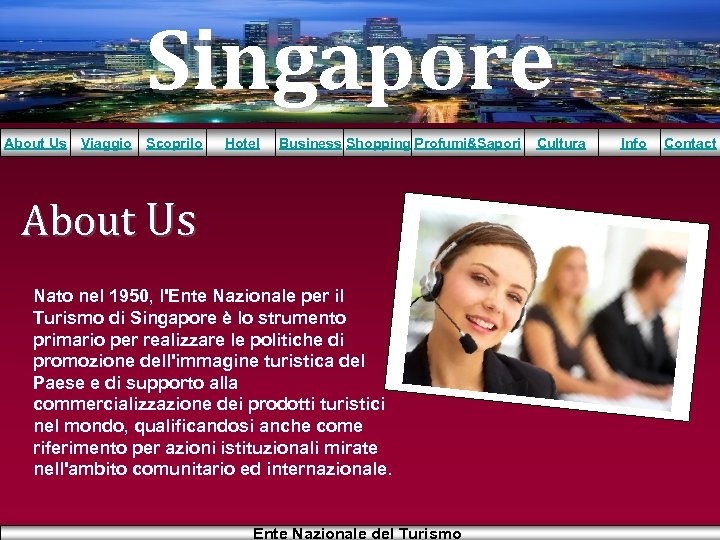 Singapore About Us Viaggio Scoprilo Hotel Business Shopping Profumi&Sapori About Us Nato nel 1950,