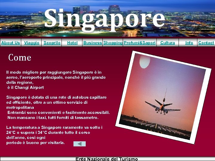 Singapore About Us Viaggio Scoprilo Hotel Business Shopping Profumi&Sapori Come Il modo migliore per