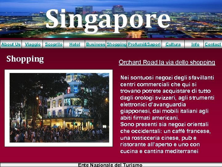 Singapore About Us Viaggio Shopping Scoprilo Hotel Business Shopping Profumi&Sapori Cultura Info Contact Orchard