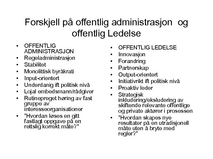 Forskjell på offentlig administrasjon og offentlig Ledelse • • • OFFENTLIG ADMINISTRASJON Regeladministrasjon Stabilitet